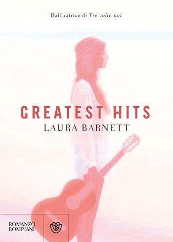 Greatest hits - Laura Barnett - Libro Bompiani 2018, Letteraria straniera | Libraccio.it