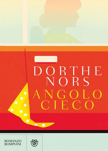 Angolo cieco - Dorthe Nors - Libro Bompiani 2018, Letteraria straniera | Libraccio.it
