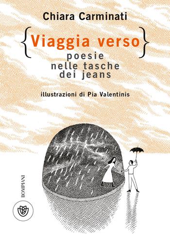 Viaggia verso. Poesie nelle tasche dei jeans - Chiara Carminati - Libro Bompiani 2018, Ragazzi | Libraccio.it