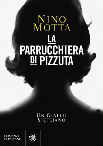 La parrucchiera di Pizzuta - Nino Motta - Libro Bompiani 2017, Letteraria italiana | Libraccio.it
