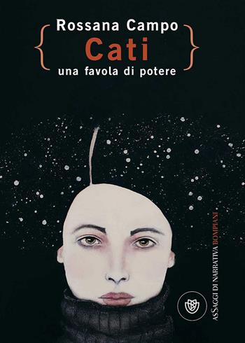 Cati. Una favola di potere - Rossana Campo - Libro Bompiani 2017, Letteraria italiana | Libraccio.it