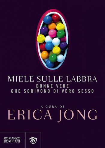 Miele sulle labbra. Donne vere che scrivono di vero sesso  - Libro Bompiani 2017, Letteraria straniera | Libraccio.it