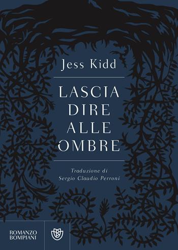 Lascia dire alle ombre - Jess Kidd - Libro Bompiani 2018, Letteraria straniera | Libraccio.it