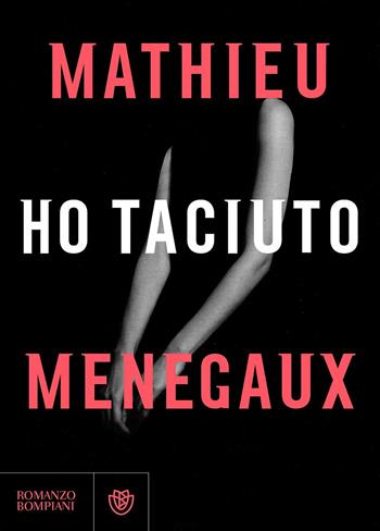 Ho taciuto - Mathieu Menegaux - Libro Bompiani 2017, Letteraria straniera | Libraccio.it