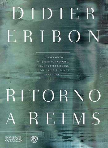 Ritorno a Reims - Didier Eribon - Libro Bompiani 2017, Overlook | Libraccio.it