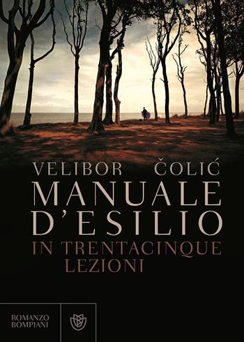 Manuale d'esilio - Velibor Colic - Libro Bompiani 2017, Letteraria straniera | Libraccio.it