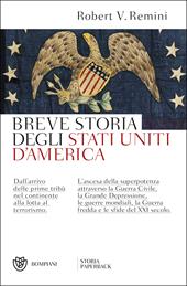 Breve storia degli Stati Uniti d'America. Dall'arrivo delle prime tribù nel continente alla lotta al terrorismo. L'ascesa della superpotenza attraverso la Guerra Civile, la Grande Depressione, le guerre mondiali, la Guerra fredda e le sfide del XXI secolo