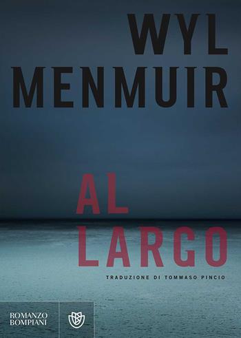 Al largo - Wyl Menmuir - Libro Bompiani 2017, Narrativa straniera | Libraccio.it