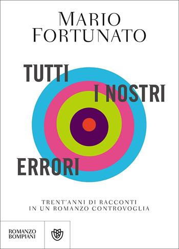 Tutti i nostri errori. Trent'anni di racconti in un romanzo controvoglia - Mario Fortunato - Libro Bompiani 2017, Narratori italiani | Libraccio.it