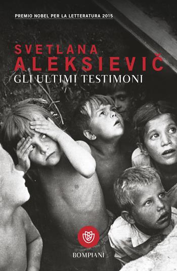 Gli ultimi testimoni - Svetlana Aleksievic - Libro Bompiani 2017, Tascabili. Saggi | Libraccio.it