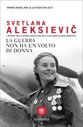 La guerra non ha un volto di donna. L'epopea delle donne sovietiche nella seconda guerra mondiale