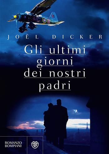 Gli ultimi giorni dei nostri padri - Joël Dicker - Libro Bompiani 2017, Tascabili narrativa | Libraccio.it