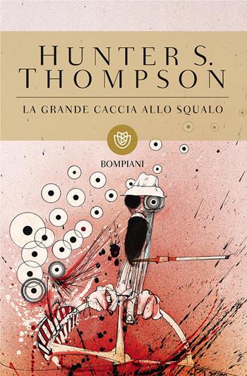 La grande caccia allo squalo - Hunter S. Thompson - Libro Bompiani 2017, I grandi tascabili | Libraccio.it