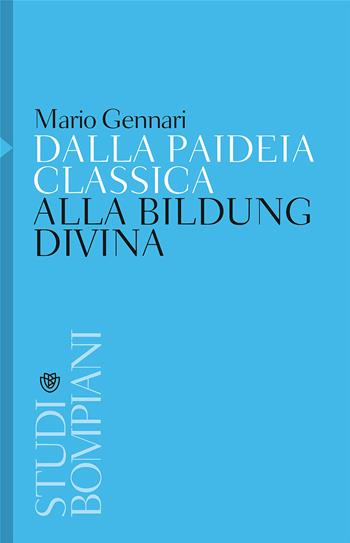Dalla paideia classica alla Bildung divina - Mario Gennari - Libro Bompiani 2017, Studi Bompiani | Libraccio.it