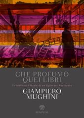 Che profumo quei libri. La biblioteca ideale di un figlio del Novecento