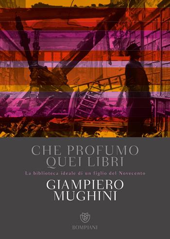 Che profumo quei libri. La biblioteca ideale di un figlio del Novecento - Giampiero Mughini - Libro Bompiani 2018, Overlook | Libraccio.it