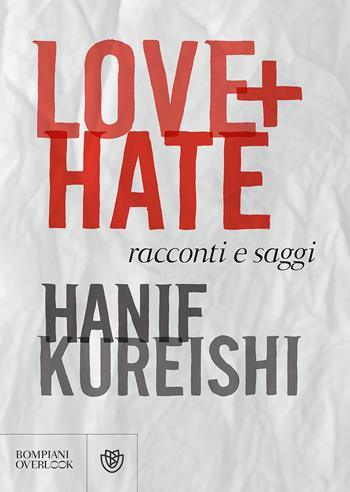 Love + Hate. Racconti e saggi - Hanif Kureishi - Libro Bompiani 2018, Overlook | Libraccio.it