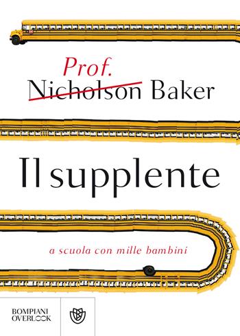 Il supplente. A scuola con mille bambini - Nicholson Baker - Libro Bompiani 2018, Overlook | Libraccio.it