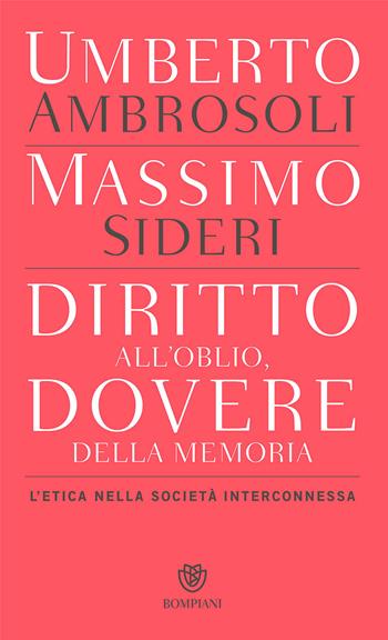 Diritto all’oblio, dovere della memoria. L'etica nella società interconnessa - Umberto Ambrosoli, Massimo Sideri - Libro Bompiani 2017, PasSaggi | Libraccio.it