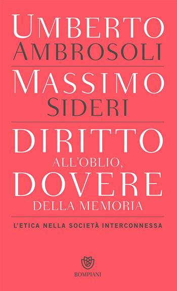 Diritto all’oblio, dovere della memoria. L'etica nella società interconnessa - Umberto Ambrosoli, Massimo Sideri - Libro Bompiani 2017, PasSaggi | Libraccio.it