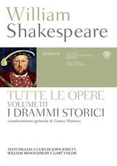 Tutte le opere. Testo inglese a fronte. Vol. 3: I drammi storici