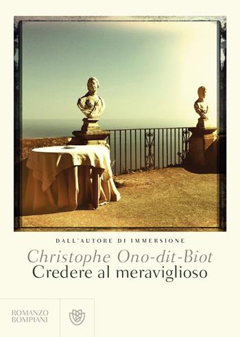 Credere al meraviglioso - Christophe Ono-Dit-Biot - Libro Bompiani 2018, Letteraria straniera | Libraccio.it