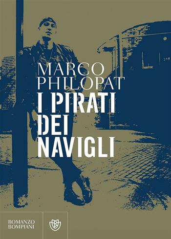 I pirati dei navigli - Marco Philopat - Libro Bompiani 2017, Letteraria italiana | Libraccio.it