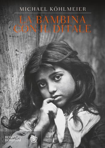 La bambina con il ditale - Michael Kohlmeier - Libro Bompiani 2018, Letteraria straniera | Libraccio.it