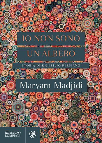 Io non sono un albero. Storia di un esilio persiano - Maryam Madjidi - Libro Bompiani 2018, Letteraria straniera | Libraccio.it
