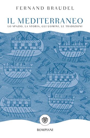 Il mediterraneo. Lo spazio, la storia, gli uomini, le tradizioni - Fernand Braudel - Libro Bompiani 2017, Tascabili. Saggi | Libraccio.it