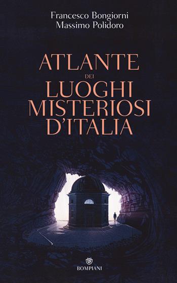 Atlante dei luoghi misteriosi d'Italia - Massimo Polidoro - Libro Bompiani 2018, Illustrati | Libraccio.it