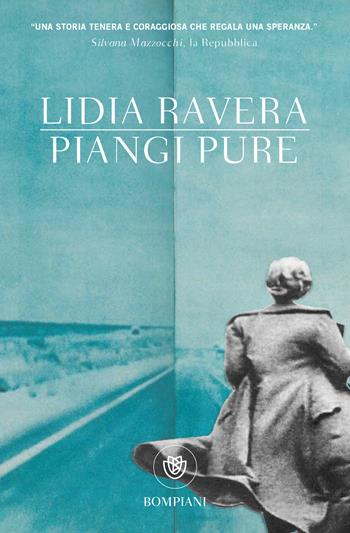 Piangi pure - Lidia Ravera - Libro Bompiani 2017, Tascabili | Libraccio.it