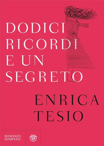 Dodici ricordi e un segreto - Enrica Tesio - Libro Bompiani 2017, Letteraria italiana | Libraccio.it