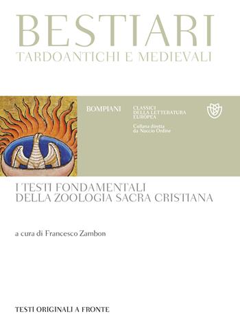 Bestiari tardoantichi e medievali. I testi fondamentali della zoologia sacra cristiana. Testi originali a fronte  - Libro Bompiani 2018, Classici della letteratura europea | Libraccio.it