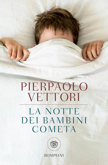 La notte dei bambini cometa. Ediz. ampliata - Pierpaolo Vettori - Libro Bompiani 2019, Tascabili narrativa | Libraccio.it