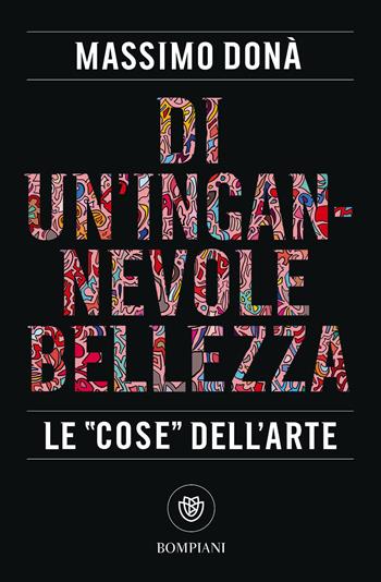 Di un'ingannevole bellezza. Le «cose» dell'arte - Massimo Donà - Libro Bompiani 2018, Tascabili. Saggi | Libraccio.it