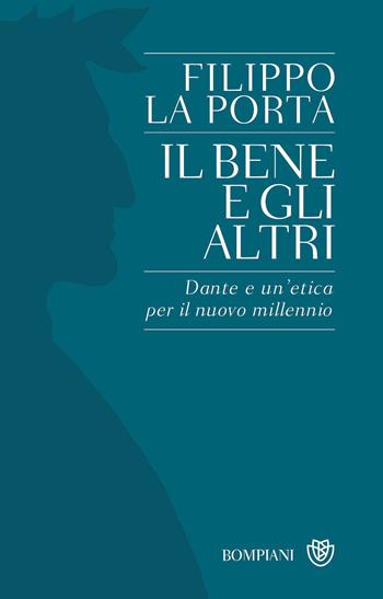 Il bene e gli altri. Dante e un'etica per il nuovo millennio - Filippo La Porta - Libro Bompiani 2018, PasSaggi | Libraccio.it