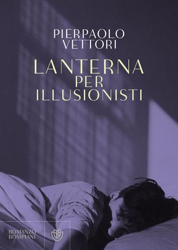 Lanterna per illusionisti - Pierpaolo Vettori - Libro Bompiani 2018, Letteraria italiana | Libraccio.it