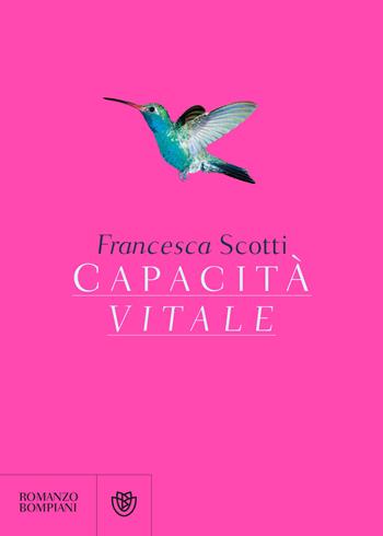 Capacità vitale - Francesca Scotti - Libro Bompiani 2019, Letteraria italiana | Libraccio.it