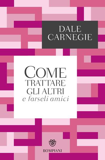 Come trattare gli altri e farseli amici - Dale Carnegie - Libro Bompiani 2018, Tascabili. Saggi | Libraccio.it