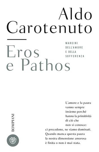 Eros e pathos. Margini dell'amore e della sofferenza - Aldo Carotenuto - Libro Bompiani 2018, Tascabili. Saggi | Libraccio.it