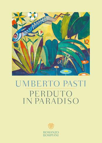 Perduto in paradiso - Umberto Pasti - Libro Bompiani 2018, Letteraria italiana | Libraccio.it