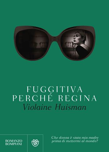 Fuggitiva perché regina - Violaine Huisman - Libro Bompiani 2019, Narrativa straniera | Libraccio.it