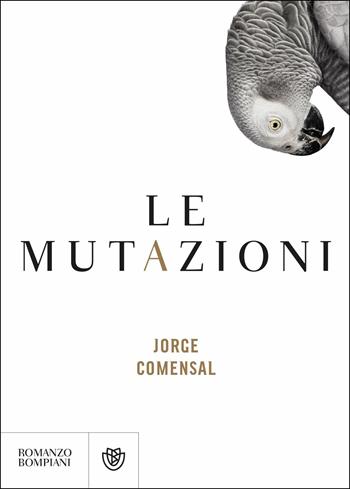 Le mutazioni - Jorge Comensal - Libro Bompiani 2019, Narrativa straniera | Libraccio.it