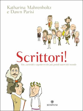 Scrittori! Vite, curiosità e capolavori dei più grandi autori del mondo - Katharina Mahrenholtz, Dawn Parisi - Libro Bompiani 2019, Overlook | Libraccio.it