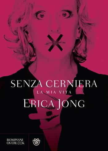 Senza cerniera. La mia vita - Erica Jong - Libro Bompiani 2021, Overlook | Libraccio.it