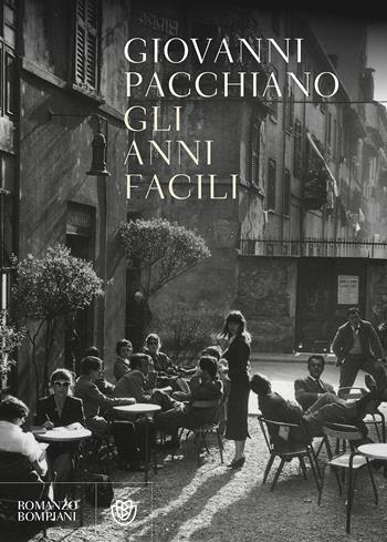Gli anni facili - Giovanni Pacchiano - Libro Bompiani 2018, Letteraria italiana | Libraccio.it