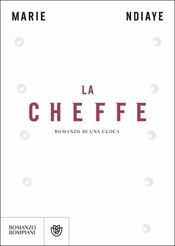 La cheffe. Romanzo di una cuoca - Marie Ndiaye - Libro Bompiani 2018, Letteraria straniera | Libraccio.it