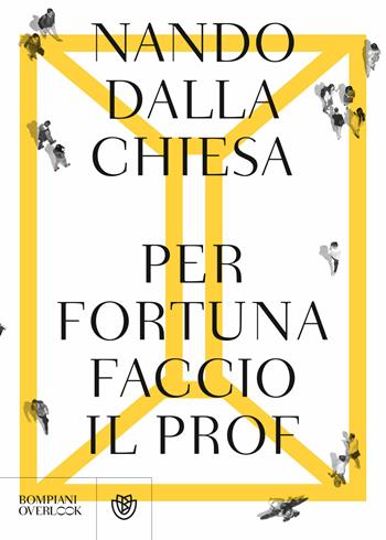 Per fortuna faccio il prof - Nando Dalla Chiesa - Libro Bompiani 2018, Overlook | Libraccio.it