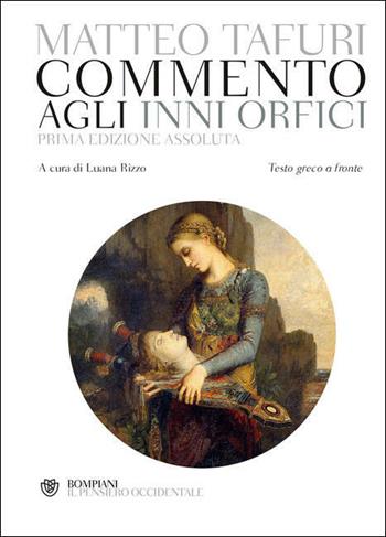 Commento agli Inni orfici. Testo greco a fronte. Ediz. critica - Matteo Tafuri - Libro Bompiani 2021, Il pensiero occidentale | Libraccio.it